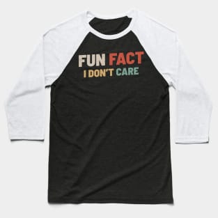 Fun Fact I Dont Care Baseball T-Shirt